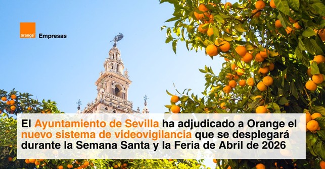 El Ayuntamiento de Sevilla adjudica a Orange el nuevo sistema de videovigilancia para la Semana Santa y la Feria de Abril de 2026 El Ayuntamiento de Sevilla adjudica a Orange el nuevo sistema de videovigilancia para la Semana Santa y la Feria de Abril de 2026