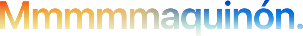 Titular «Mmmmmaquinón.» escrito con cinco emes con un degradado de colores del naranja al azul